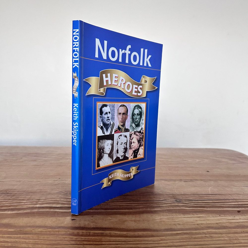Norfolk Heroes by Keith Skipper c2004 History