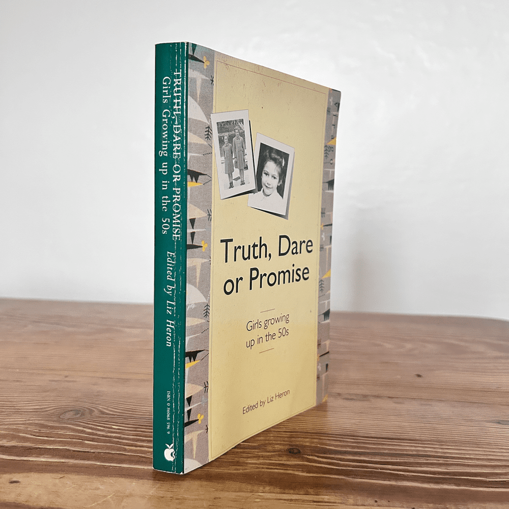 Truth, Dare or Promise: Girls Growing Up in the Fifties by Liz Heron c1992