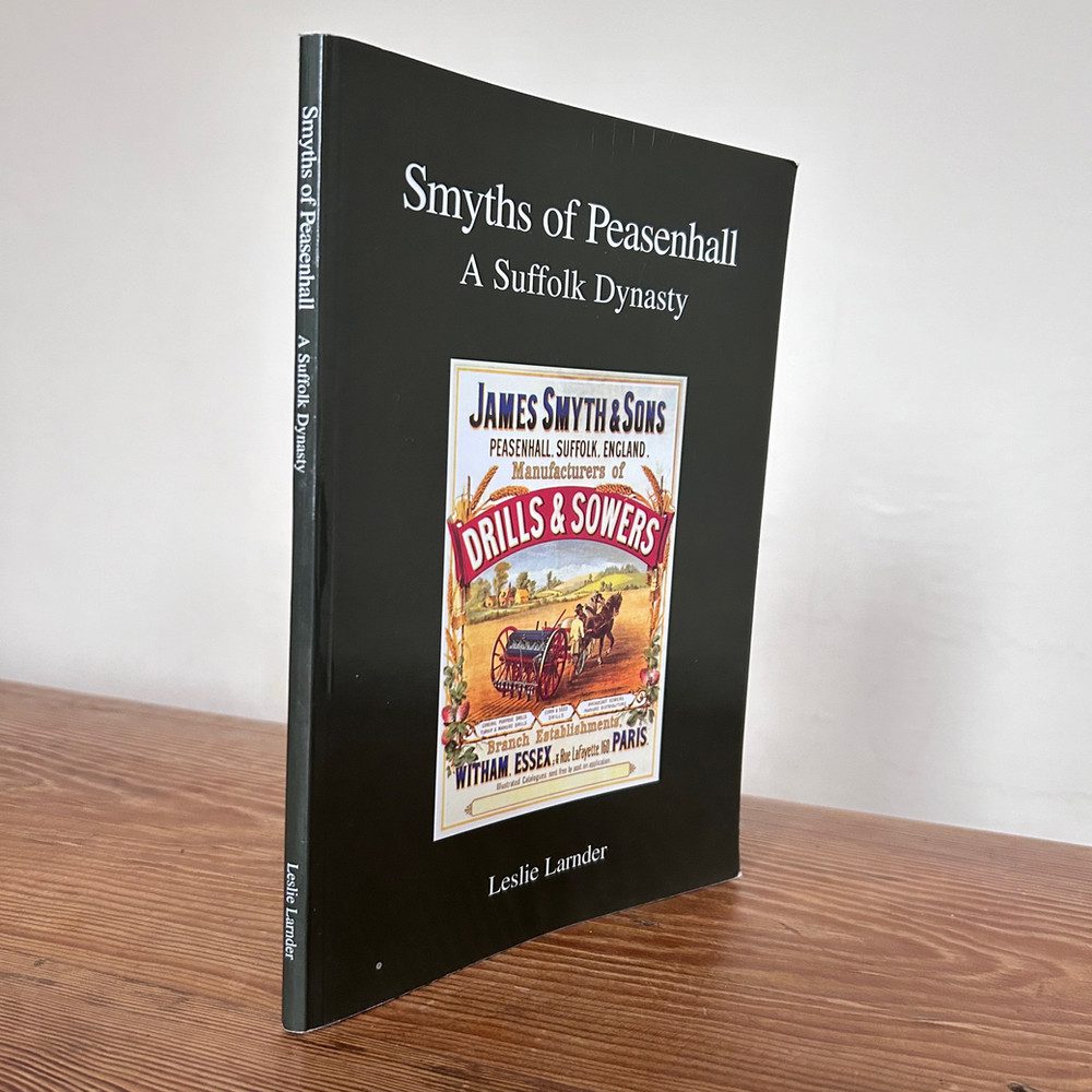 Smyths of Peasenhall-A Suffolk Dynasty by Leslie Larnder c2002 First Edition