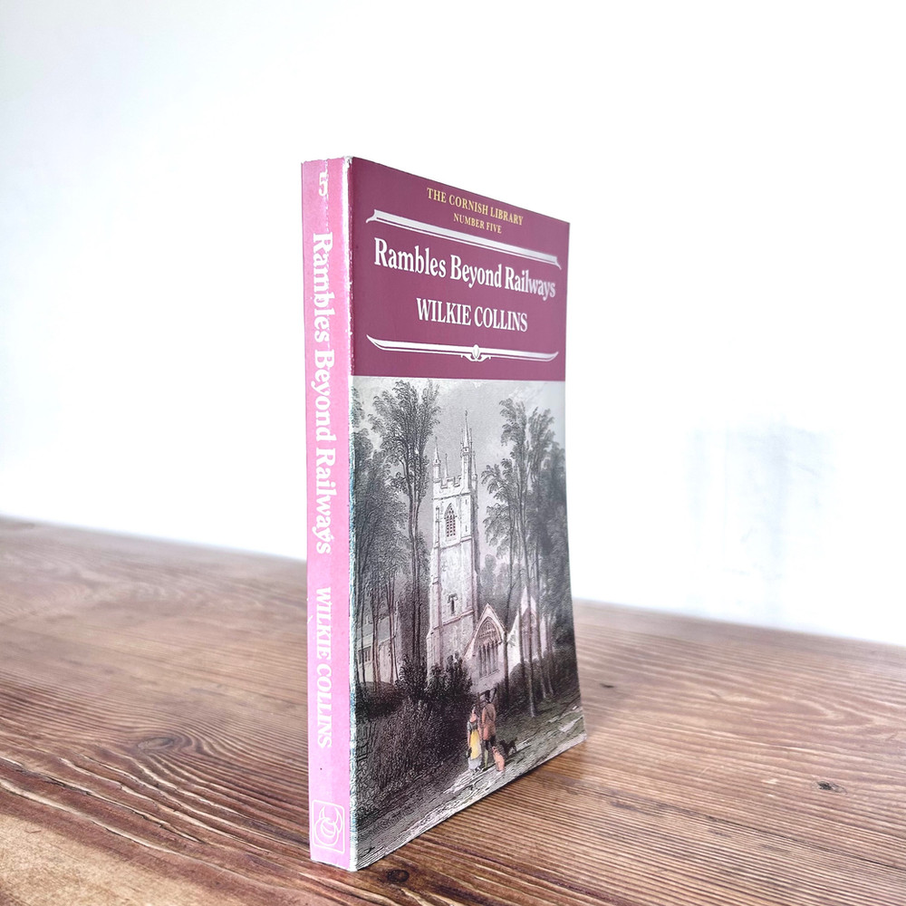 Rambles Beyond Railways by Wilkie Collins-Notes in Cornwall Taken A-Foot The Co
