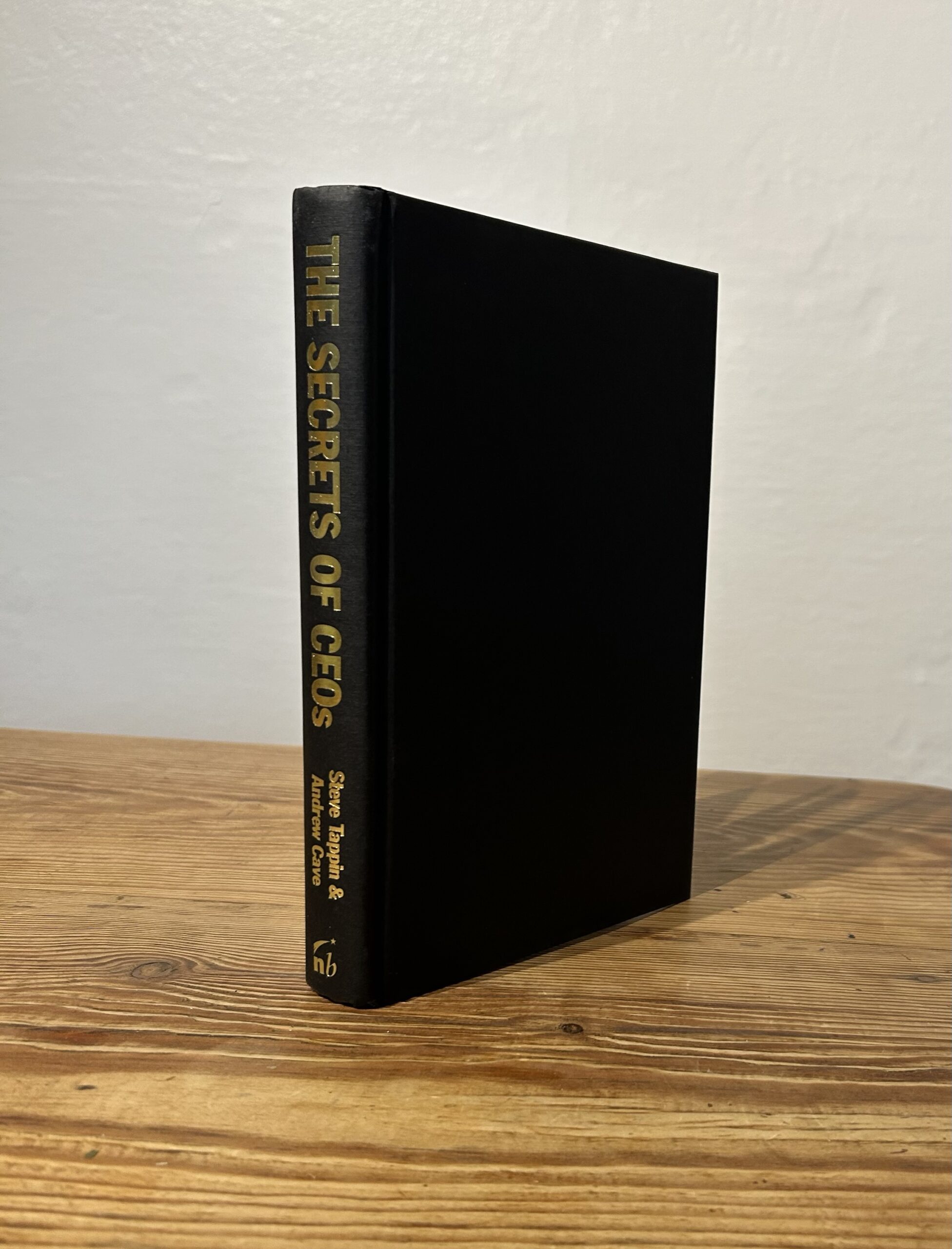 The Secrets of the CEO's by Steve Tappin & Andrew Cave c2008